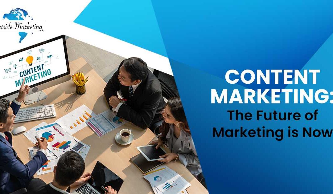 Content Marketing: The Future of Marketing is Now