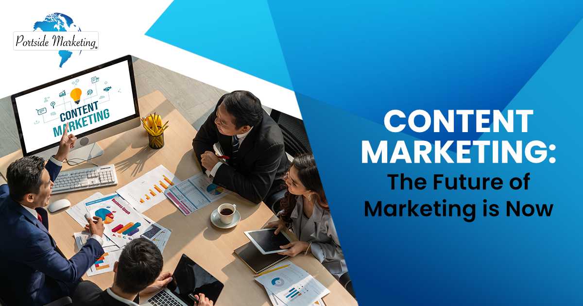 Content Marketing The Future of Marketing is Now Image representing content marketing for modern online businesses and e-commerce, featuring Portside Marketing and highlighting 'Content Marketing: The Future of Marketing is Now.