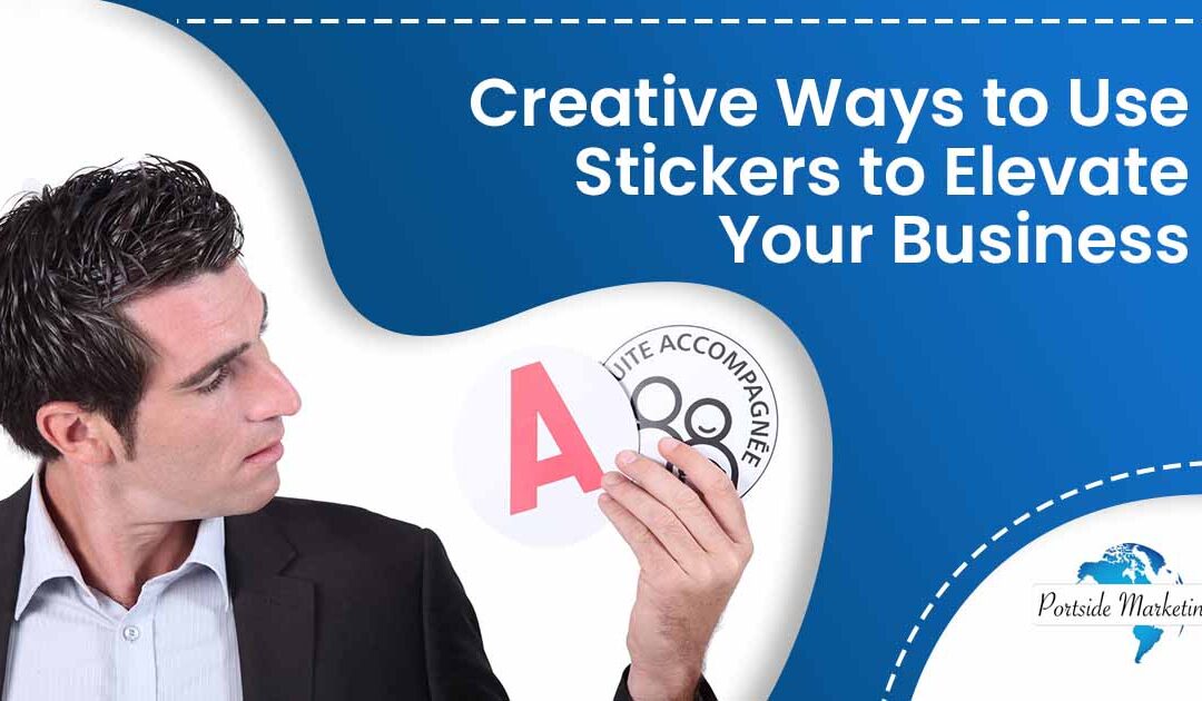 Creative Ways to Use Stickers to Elevate Your Business