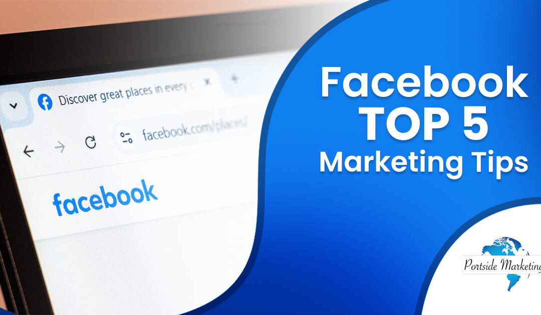 Facebook Top 5 Marketing Tips
