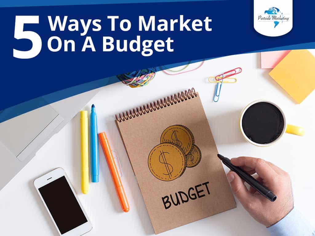 5 Ways To Market On A Budget-Portside Marketing