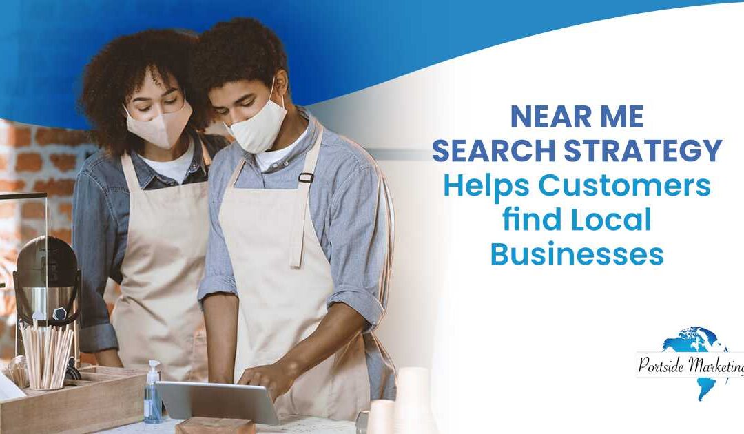 Near Me Search Strategy Helps Customers find Local Businesses
