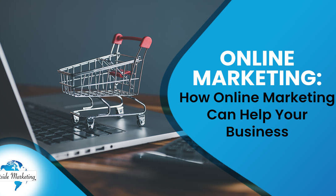 Online Marketing: How Online Marketing Can Help Your Business