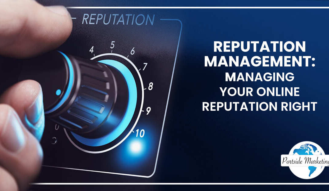 Reputation Management: Managing Your Online Reputation Right