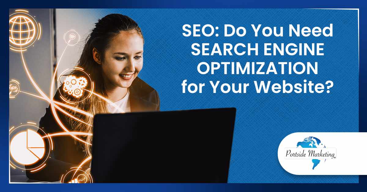 SEO Do You Need Search Engine Optimization for Your Website Image representing SEO and search engine optimization business concepts, featuring Portside Marketing and highlighting the importance of SEO for your website.