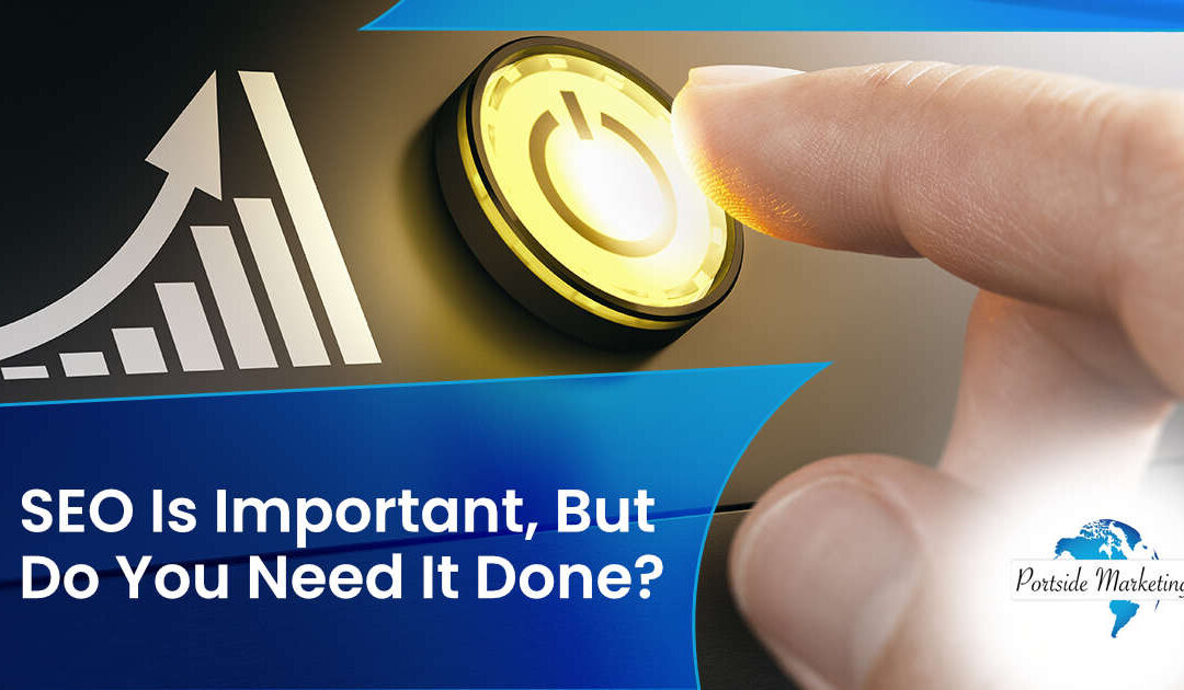 SEO Is Important, But Do You Need It Done?